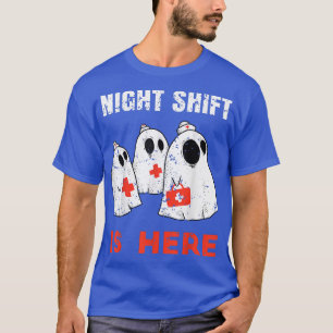Night Shift is Here Ghost Funny Halloween Nurse Me T-Shirt