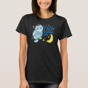 Night Shift Life Nursing Week Night Shift Nurse T-Shirt