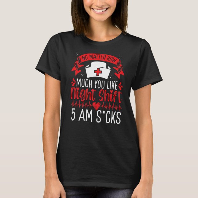 Night Shift Nurse Appreciation 5 am Overnight Nurs T-Shirt (Front)