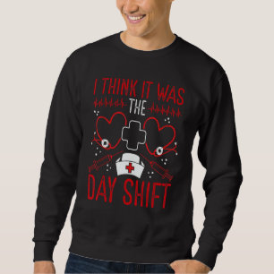 Night Shift Nurse Appreciation It was Day Shift RN Sweatshirt