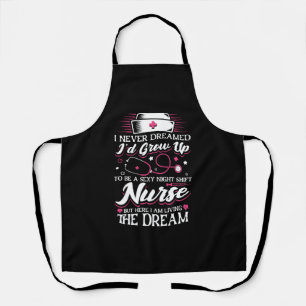 Night Shift Nurse but here I am living Apron