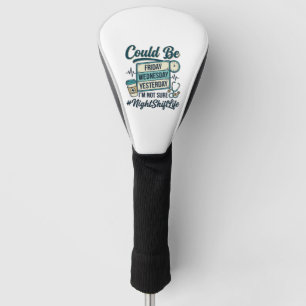 Night Shift Nurse Funny Could Be Friday Vector Des Golf Head Cover