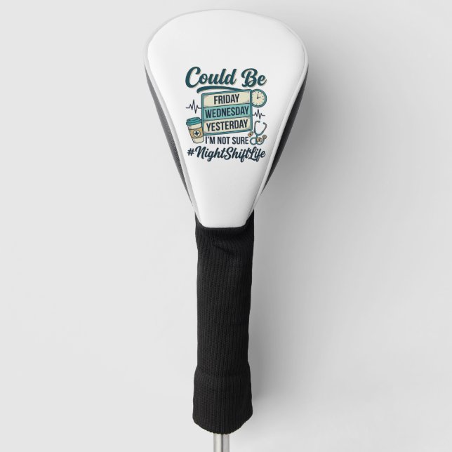 Night Shift Nurse Funny Could Be Friday Vector Des Golf Head Cover (Front)