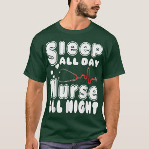 night shift nurse funny nurse Sleep All Day Nurse T-Shirt