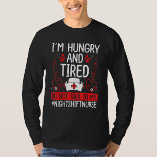 Night Shift Nurse Hungry and Tired Funny Overnight T-Shirt