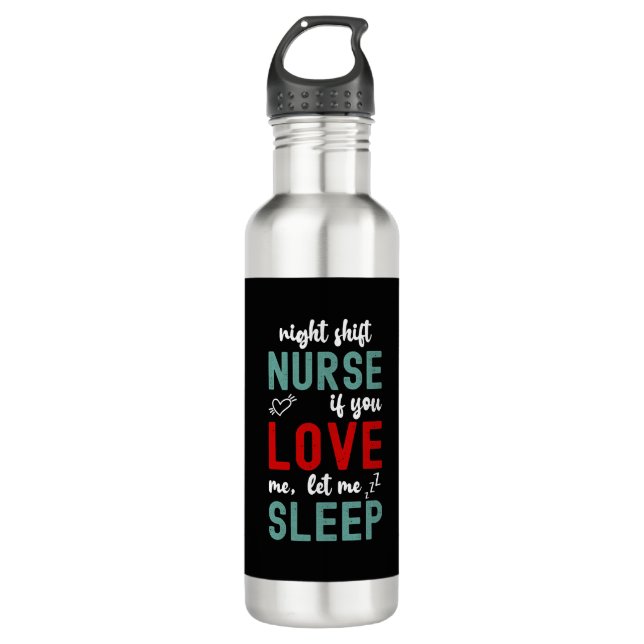 Night Shift Nurse If You Love Me Let Me Sleep 710 Ml Water Bottle (Front)