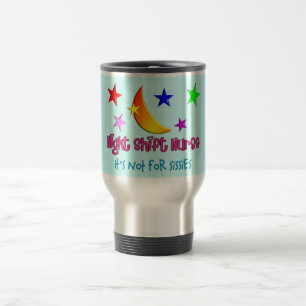 Night Shift Nurse "It's Not For Sissies" Travel Mug