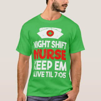 Night Shift Nurse Keep Em Alive Til 705 Registered T-Shirt