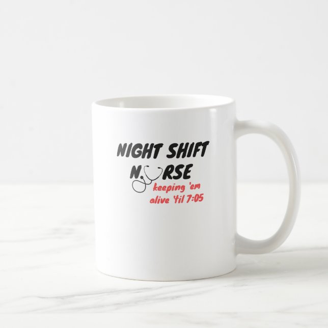 Night Shift Nurse... Keep 'em Alive 'til 7:05 Coffee Mug (Right)