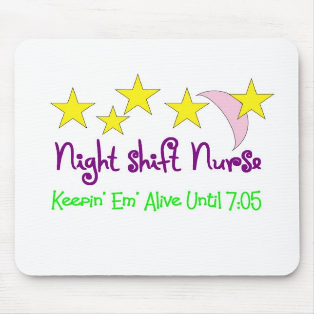 Night Shift Nurse Keepin Em alive until 7:05 Mouse Pad (Front)