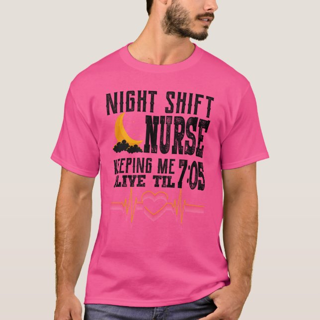 Night Shift Nurse Keeping Me Alive  T-Shirt (Front)