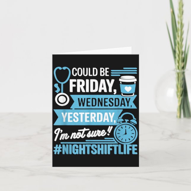 Night Shift Nurse Life Funny What Day Is Nursing Card (Front)
