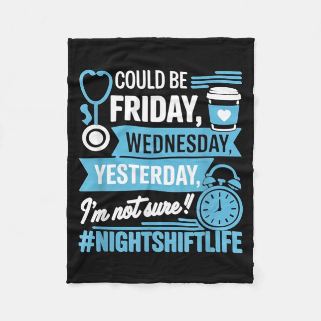 Night Shift Nurse Life Funny What Day Is Nursing Fleece Blanket (Front)