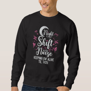 Night Shift Nurse Medical Hospital Nursing 1 Sweatshirt