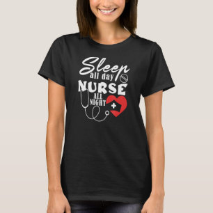 Night Shift Nurse Sleep All Day Nurse All Night T-Shirt
