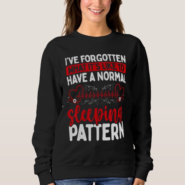 Night Shift Nurse Sleeping Pattern Overnight Nursi Sweatshirt (Front)