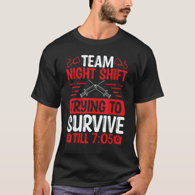 Night Shift Nurse Survive till 705 Team Night Shif T-Shirt (Front)