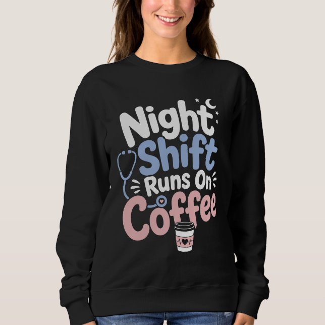 Night Shift Runs On Coffee Nurse Shirt (Front)