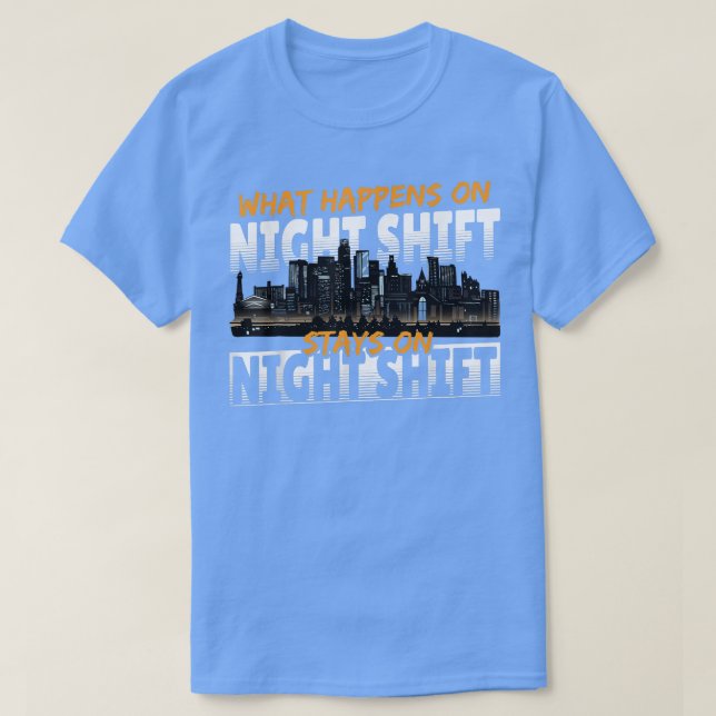 Night Shift Worker Graveyard What Happens On Night T-Shirt (Design Front)