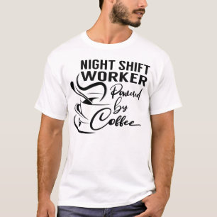 Night Shift Worker Powered by Coffee T-Shirt