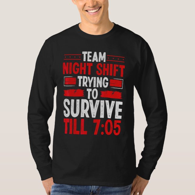 Night Shift Worker Survivie 705 Overnight Factory  T-Shirt (Front)