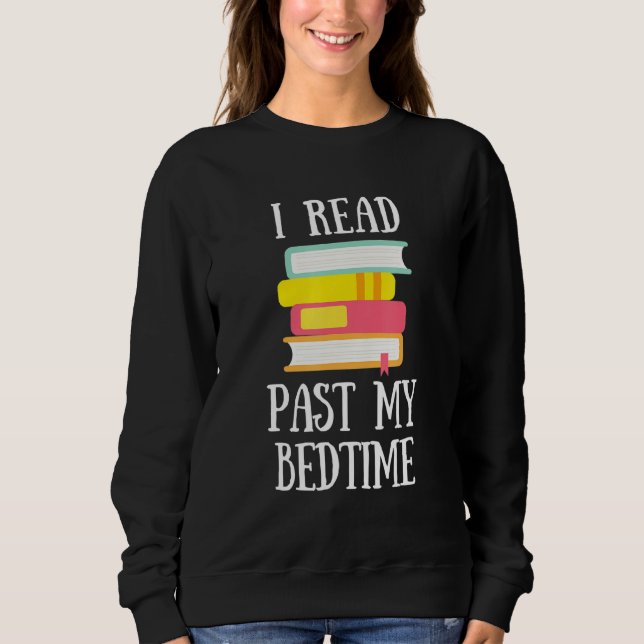 Night-Time Reader I Read Past My Bedtime Books Ill Sweatshirt (Front)