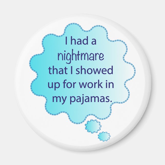 Nightmare about wearing pyjamas to work magnet (Front)