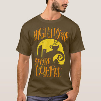 Nightmare Before Coffee  Funny Gifts for Men Women T-Shirt