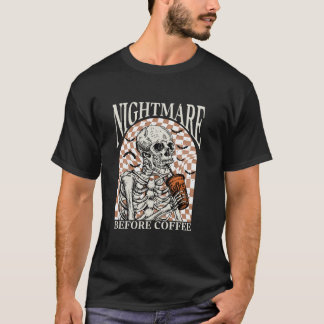 Nightmare Before Coffee Halloween Skeleton Skull F T-Shirt