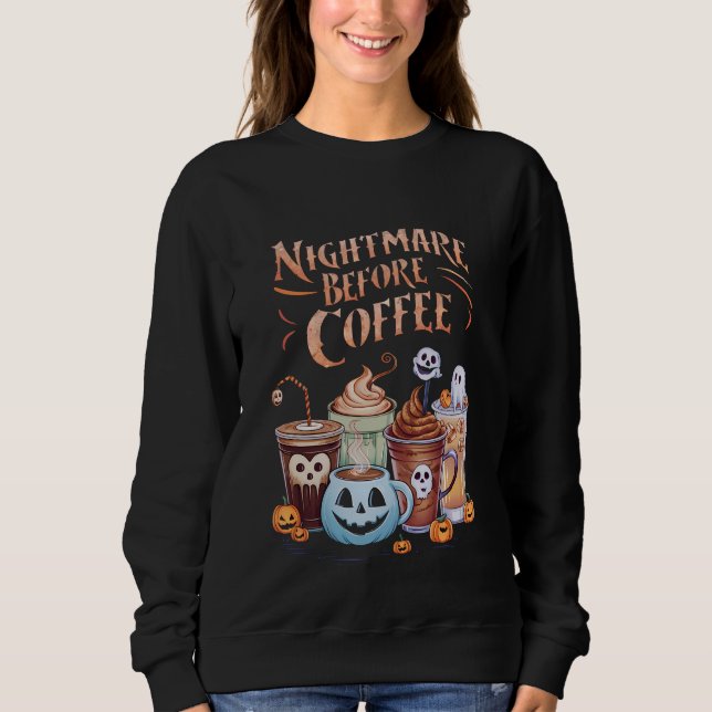 Nightmare Before Coffee Pumpkin Spice Halloween Sweatshirt (Front)