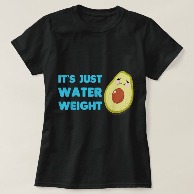 Nikocado Avocado its just water weight diet avocad T-Shirt (Design Front)