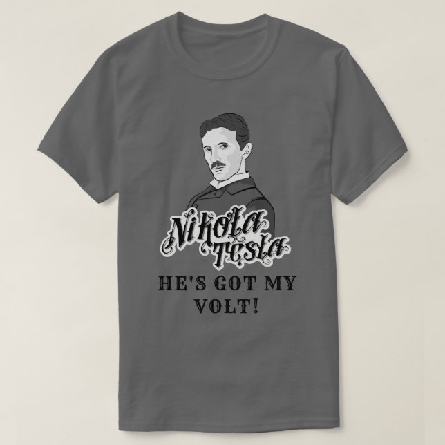Nikola Tesla Got My Volt T-Shirt (Design Front)