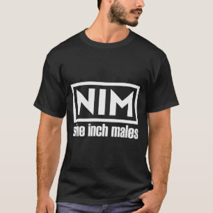 Nim Nine Inch Males Funny Mens  T-Shirt