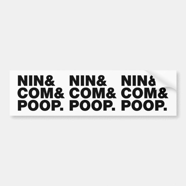 NIN & COM & POOP. BUMPER STICKER (Front)