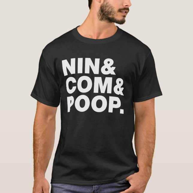 NIN & COM & POOP. T-Shirt (Front)