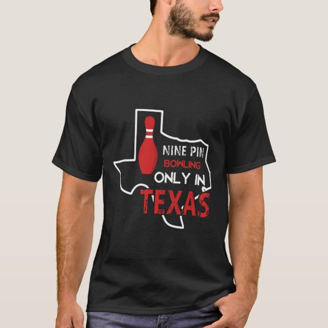 Nine Pin Bowling Only In Texas  T-Shirt (Front)