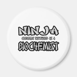 Ninja...Biochemist Magnet