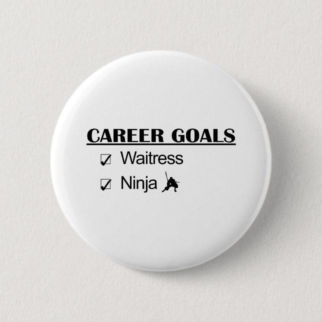 Ninja Career Goals - Waitress 6 Cm Round Badge (Front)