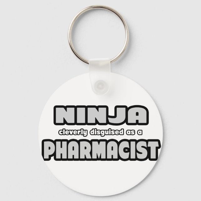Ninja Cleverly Disguised As A Pharmacist Key Ring (Front)