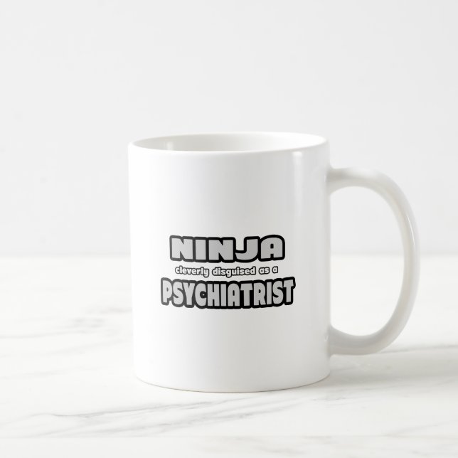 Ninja Cleverly Disguised As A Psychiatrist Coffee Mug (Right)