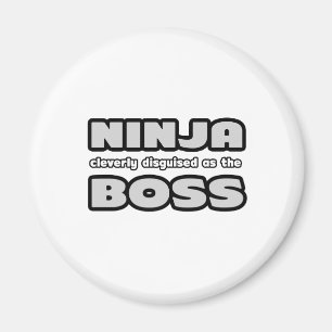 Ninja Cleverly Disguised As The Boss Magnet