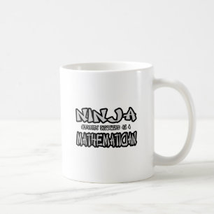 Ninja...Mathematician Coffee Mug