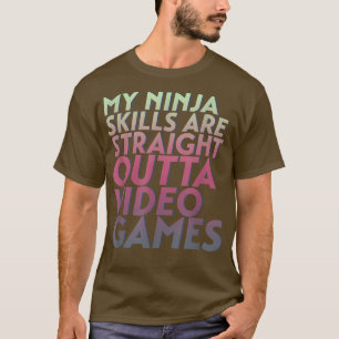 Ninja Skills Straight Outta Video Games Funny Game T-Shirt