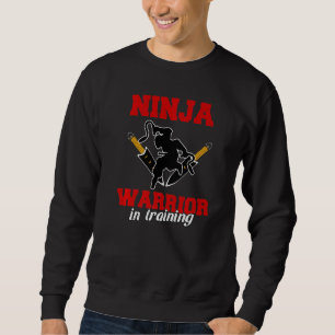 Ninja Warrio In Training Sweatshirt