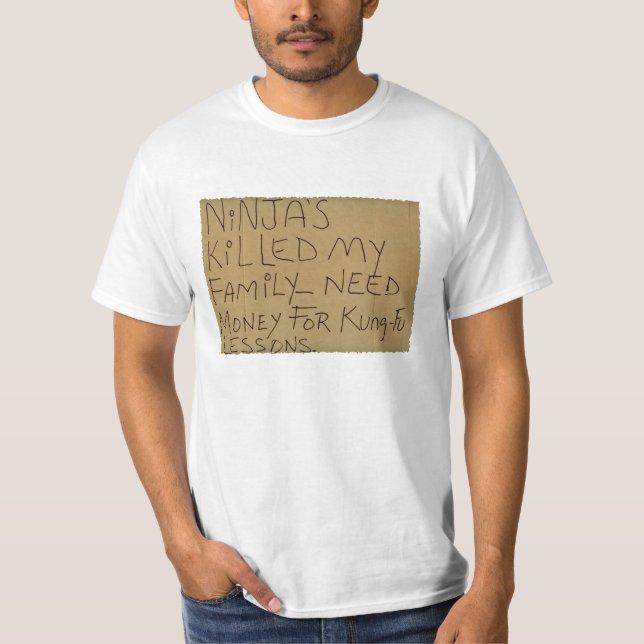 Ninja's killed my family - need money for kung-fu T-Shirt (Front)