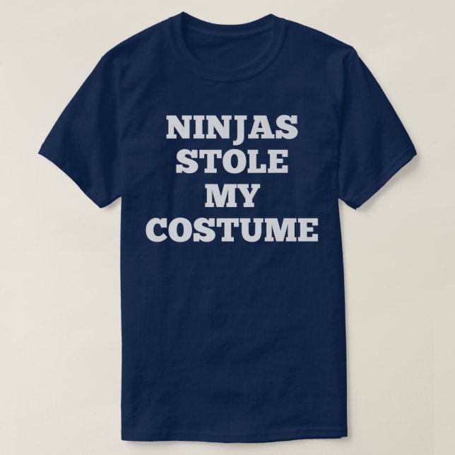 Ninjas Stole My Costume Quick Halloween  T-Shirt (Design Front)