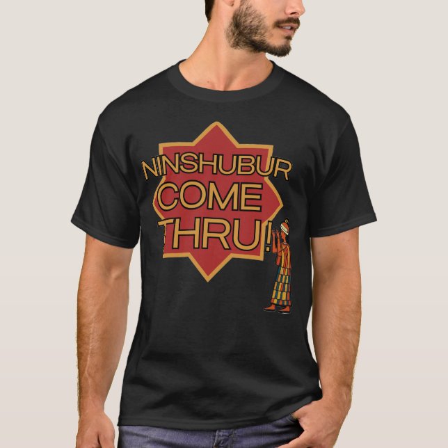 Ninshubur come through T-Shirt (Front)