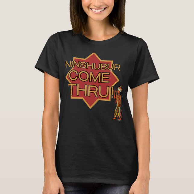 Ninshubur come through T-Shirt (Front)