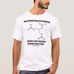 Nitroglycerin Makes My Heart Work Better T-Shirt