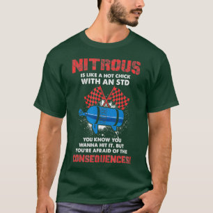 Nitrous Is Like A Hot Chick With An STD - Drag T-Shirt